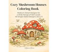 Cozy Mushroom Houses Coloring Book: Medium-Detail Designs for a Wide Range of Skill Levels | 40 Single-Sided Designs | 8.5 x 11