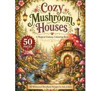 Cozy Mushroom Houses Colouring Book for Adults, Teens & Kids: 50 Charming Woodland Homes to Colour - Filled with Magical Mushroom Cottages & Enchanted Forest Scenes