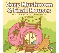 Cozy Mushroom & Snail Houses: Bold and Easy Coloring Book for Adults and Teens: Simple and Whimsical Cottagecore Designs with Thick Lines for ... Tiny Worlds: Bold & Easy Coloring Books)