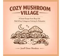 Cozy Mushroom Village: A Sweet Escape from Busy Life Bold & Easy Cottagecore Coloring for Relaxation