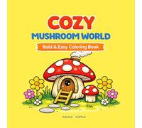 Cozy Mushroom World: Bold and Easy Coloring Book: Simple and Cute Mushroom Houses, Friendly Animals, and Cozy Scenes for Kids and Adults