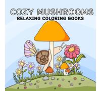 COZY MUSHROOMS RELAXING COLORING BOOK: 50 Whimsical and Relaxing Mushroom Illustrations for Kids, Teens and Adults