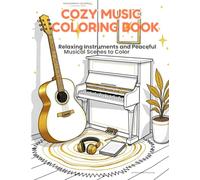 COZY MUSIC COLORING BOOK: Relaxing Instruments and Peaceful Musical Scenes to Color (Cute Music Series)