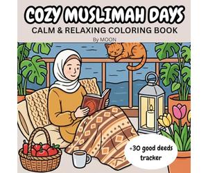 Cozy Muslimah Days: Cute and Comfy Coloring Pages of a Hijabi Girl for Adults and Teens, Calm and Relaxing Everyday Life, Ramadan Moments