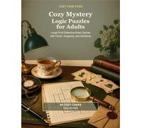 Cozy Mystery Logic Puzzles for Adults: Large Print Detective Brain Games with Clues, Suspects, and Solutions (Cozy Case Files)