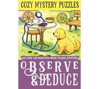 Cozy Mystery Puzzles: Observe & Deduce 100 Hard To Solve Logic and Deduction Brain Teasing Activities