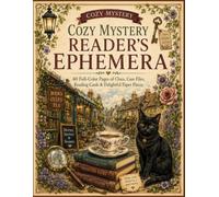 Cozy Mystery Reader’s Ephemera: 40 Full Color Cut and Use Paper Crafting Pages Created for Amateur Sleuth Readers, Reading Trackers, Junk Journals, Scrapbookers, Collage Artists, Book Loving Creators.