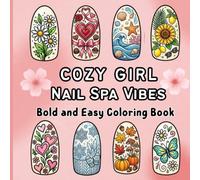 Cozy Nail Spa Vibes: Bold & Easy Coloring Book for Adults and Teens: Cute Nail Art, Beauty Accessories, Manicure Essentials, Floral Designs, ... for Relaxation (Cozy Girl Coloring Series)