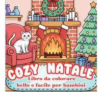 Cozy Natale ! 50 Disegni da Colorare per Bambini 3-8 anni: Libro natalizio da colorare per bambini e bambine - attività creative, rilassanti e divertenti durante le feste.