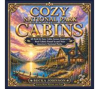 Cozy National Park Cabins Coloring Book: 40 Bold & Easy Cabin Scenes Inspired by Real Cabins Found In and Near America’s National Parks