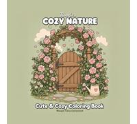 Cozy Nature: Cute & Cozy Coloring Book: 40 Peaceful Garden & Nature Scenes Coloring book for adults and teens - Bold and Easy Cottagecore Illustrations for Relaxation and Stress Relief