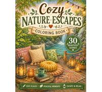 Cozy Nature Escapes Coloring Book: 30 Relaxing Nature & Travel Scenes for Adults and Teens: Peaceful Cabins, Forests, Waterfalls, Gardens, Cozy Travel ... Adventures (Cozy Coloring Book Series)