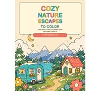 Cozy Nature Escapes to Color: 30 Relaxing Scenic Coloring Pages Featuring Cozy Cabins, Peaceful Lakes, Snowy Mountains, Forest Hideaways and Dreamy Skies for Teens and Adults