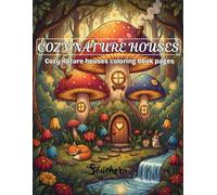 Cozy Nature Houses coloring book: A Calming Coloring Journey Through Charming Forest and Countryside Houses