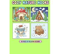 Cozy Nature Nooks Coloring Book: A Cute and Relaxing Collection of Kawaii Homes, Sweet Treats, and Happy Animals for Stress Relief and Simple Fun