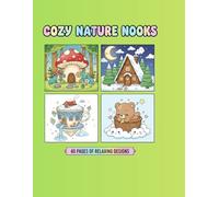 Cozy Nature Nooks Coloring Book: A Cute and Relaxing Collection of Kawaii Homes, Sweet Treats, and Happy Animals for Stress Relief and Simple Fun