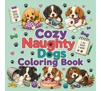Cozy Naughty Dogs Coloring Book: Funny and Cute Dog Coloring Pages for Adults and Teens, Cozy Puppy Mischief, Playful Animal Scenes and Relaxing Stress Relief Coloring Fun