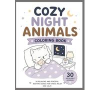 Cozy Night Animals Coloring Book: 30 Relaxing and Peaceful Bedtime Scenes for Calm and Stress Relief