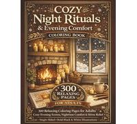 Cozy Night Rituals & Evening Comfort Coloring Book: 300 Relaxing Coloring Pages for Adults with Cozy Evening Scenes, Nighttime Comfort & Stress Relief (Single-Sided Bold Black & White Illustrations)