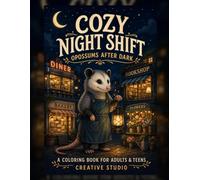 Cozy Night Shift: Opossums After Dark - A Coloring Book for Adults & Teens