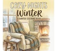 Cozy Nights Winter Coloring Book: Simple and Bold Winter Illustrations of Warm Fireplaces, Steaming Cocoa Mugs, Snowy Window Views: A Large Print ... Easy Scenes for Relaxation, Mindful Moments.