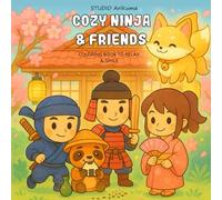 Cozy Ninja & Friends: Coloring book for adults & kids with cute ninja characters to relax, reduce stress & smile - perfect for cozy & comfy moments, mindfulness, creativity, a hygge vibe & gift ideas