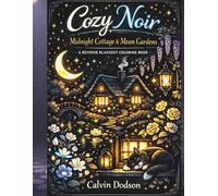 Cozy Noir: Midnight Cottage & Moon Gardens: A Reverse Blackout Coloring Book
