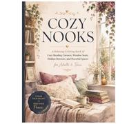 Cozy Nooks: A Relaxing Coloring Book of Cozy Reading Corners, Window Seats, Hidden Retreats and Peaceful Spaces for Adults and Teens