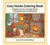 Cozy Nooks Coloring Book: 40 Snug Spaces and Cozy Nooks to Color - Reading Corners, Fireside Rooms & Warm Interiors - Cozy Comfort Coloring Book