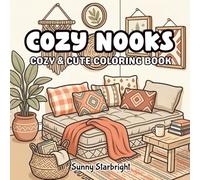 Cozy Nooks Cozy & Cute Coloring Book: 40 Comfy and Cozy Interior Scenes to Color • Bold & Easy Pages • Single-Sided • 8.5 x 8.5 • Stress Relief for ... & Kids (Cozy Little Life Coloring Series)