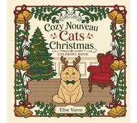 Cozy Nouveau Cats Christmas Coloring Book: Enchanted Festive Season Cat Moments | Intricate Botanical and Ornate Borders | Relaxing Vintage Line Art Coloring for Animal Lovers