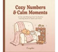 Cozy Numbers & Calm Moments: A Cute and Relaxing Color-by-Number Coloring Book for Adults and Teens Featuring Simple, Stress-Free Cozy Scenes (Cuzy Coloring Books Collection)