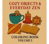 Cozy Objects & Everyday Zen: Serene Moments with Simple Household Treasures (Serene Spectrum: A Mindful Coloring Collection)