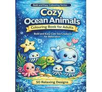 Cozy Ocean Animals Colouring Book for Adults: Bold and Easy Cute Sea Creatures for Relaxation - Simple Stress Relief Colouring Pages for Beginners, ... Colouring (Bold and Easy Colouring Series)