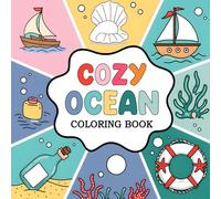 Cozy Ocean Coloring Book: A Relaxing Coloring Book for Kids and Adults Featuring Cozy Ocean Scenes, Underwater Adventures and Peaceful Coastal Moments for Mindfulness and Creativity