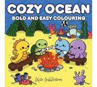 Cozy Ocean Coloring Book: Hand Drawn Bold and Easy Coloring Pages for Teens and Adults with Cute Sea Creature Friends