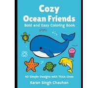 Cozy Ocean Friends: Bold and Easy Coloring Book for Adults and Seniors: 40 Simple and Relaxing Sea Life Designs with Thick Lines for Stress Relief and Relaxation (Cozy Coloring Books)