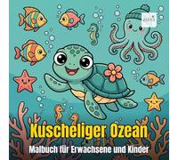 Cozy Ocean - Kuscheliger Ozean: Malbuch für Erwachsene und Kinder, Süße Meerestiere zum Ausmalen: Einfache Großmotive mit Niedlichen Meerestierfiguren für Entspannung und Stressabbau