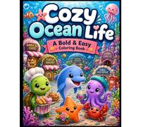 Cozy Ocean Life Coloring Book: Cute and Easy Underwater Scenes to Color | Relaxing Ocean Animals, Sea Adventures, Coral Reefs and Cozy Marine Moments