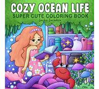 Cozy Ocean Life: Super Cute Coloring Book for Adults and Teens featuring Mermaids, Sea Creatures, Cute Animals and Underwater Scenes