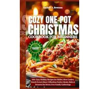 Cozy One-Pot Christmas Cookbook For Beginners: 100+ Easy Holiday Recipes for Skillet, Slow Cooker, Dutch Oven & More | Effortless Festive Meals, Sides & Desserts for Stress-Free Family Gatherings