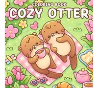 Cozy Otter Coloring Book: Adorable Friends Coloring Pages Featuring Woodland Animals, Fantasy Moments, Peaceful Nature Scenes for Adults and Teens to Unwind