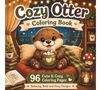 Cozy Otter Coloring Book: Cute and Relaxing Animal Coloring Book with 96 Easy and Cozy Designs for Kids, Teens & Adults