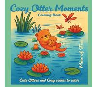 Cozy Otter Moments-Bold & Easy Coloring Book: Relaxing One-Sided Coloring Pages with Cute Otters, Cozy Scenes & Gentle Quotes (Mine of Fun Cozy Series)