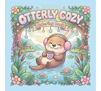 Cozy Otterly Coloring Book: Sea Otter Coloring Book for Kids and Adults, Cute Sea Otters, Bold and Simple Coloring Pages, Easy Relaxing Designs for Beginners