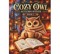 Cozy Owl Autumn Hygge: Cute Owls, Pumpkins, Warm Tea, Cozy Fall Fantasy Scenes, and Relaxing Autumn Hygge Moments for Adults