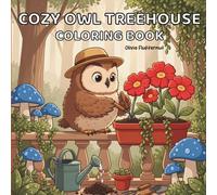 Cozy Owl Treehouse Coloring Book: 40 Whimsical Forest Retreats Filled with Mushrooms, Lanterns, Tea Time, and Woodland Friends for Relaxation and Stress Relief