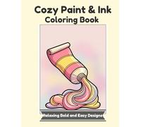 Cozy Paint & Ink Coloring Book: Relaxing & Satisfying Bold and Easy Designs for Stress Relief