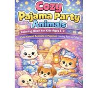 Cozy Pajama Party Animals Coloring Book for Kids 5-9 Ages: Cute Kawaii Animals in Pajamas Having Fun to Color