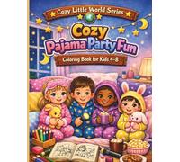Cozy Pajama Party Fun Coloring Book for Kids Ages 4-8: 100 Cute and Easy Coloring Pages Featuring Adorable Animals, Pillow Fights, Bedtime Snacks and Cozy Night Adventures (Cozy Little World Series)